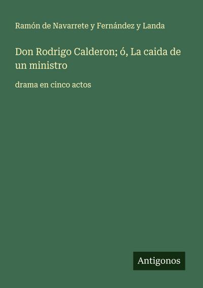 Don Rodrigo Calderon; ó, La caida de un ministro