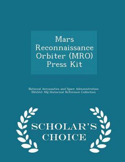 Mars Reconnaissance Orbiter (MRO) Press Kit - Scholar’s Choice Edition