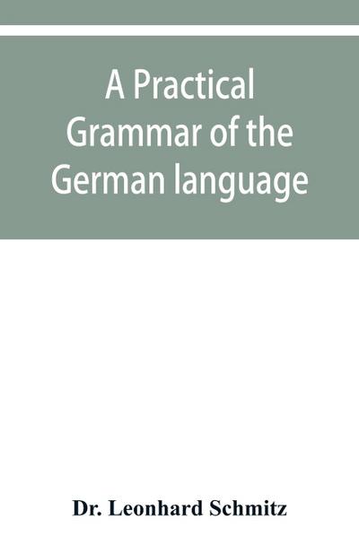 A practical grammar of the German language