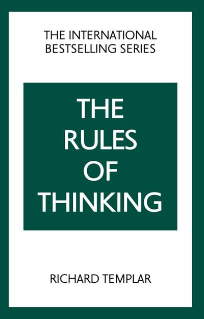The Rules of Thinking: A Personal Code to Think Yourself Smarter, Wiser and Happier