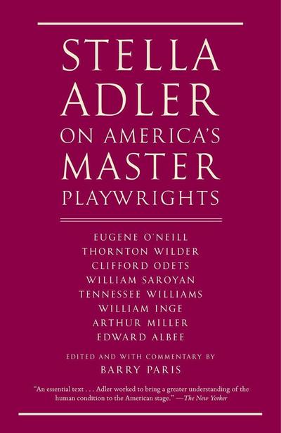 Stella Adler on America’s Master Playwrights: Eugene O’Neill, Thornton Wilder, Clifford Odets, William Saroyan, Tennessee Williams, William Inge, Arth