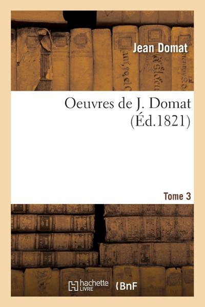 Oeuvres de J. Domat. Tome 3