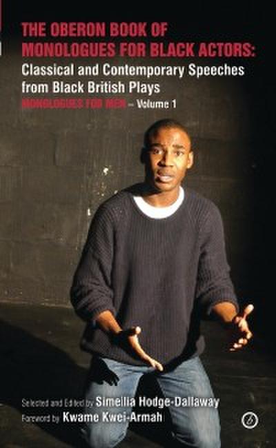 The Oberon Book of Monologues for Black Actors: Classical and Contemporary Speeches from Black British Plays: Monologues for Men – Volume 1