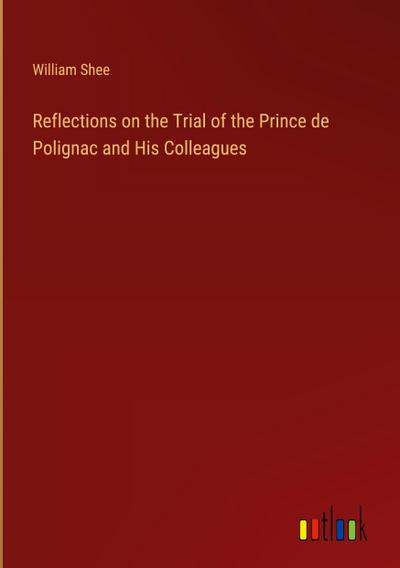 Reflections on the Trial of the Prince de Polignac and His Colleagues