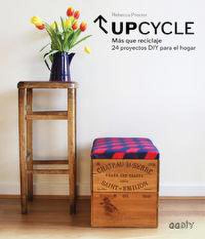 Upcycle : más que reciclaje : 24 proyectos DIY para el hogar