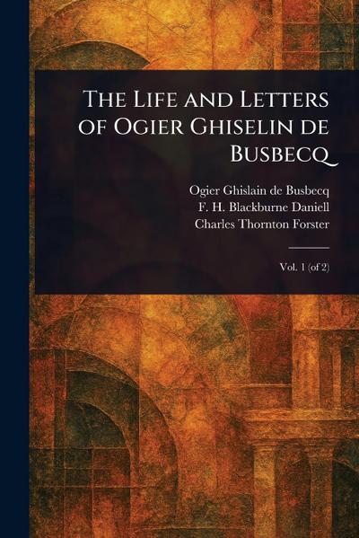 The Life and Letters of Ogier Ghiselin De Busbecq