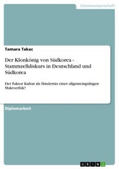 Der Klonkönig von Südkorea - Stammzelldiskurs in Deutschland und Südkorea