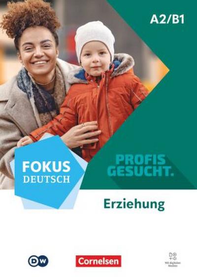 Fokus Deutsch A2/B1 - Profis gesucht - Berufsfeld Erziehung - Kurs- und Übungsbuch inkl. E-Book und digitalen Medien