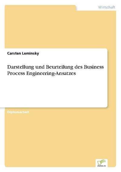 Darstellung und Beurteilung des Business Process Engineering-Ansatzes