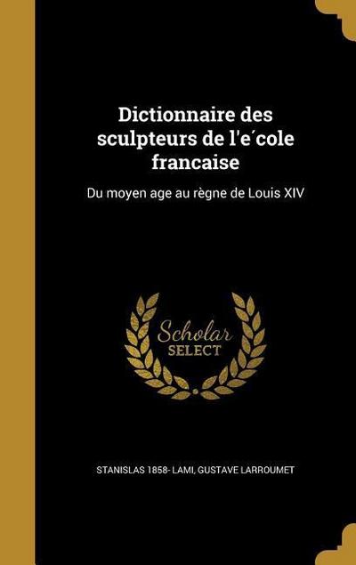 Dictionnaire des sculpteurs de l’e&#769;cole franc&#807;aise