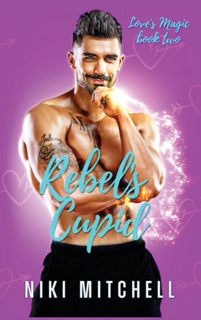 Rebel’s Cupid (Love’s Magic Book 2)