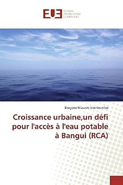 Croissance urbaine,un défi pour l’accès à l’eau potable à Bangui (RCA)
