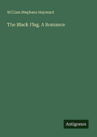 The Black Flag. A Romance