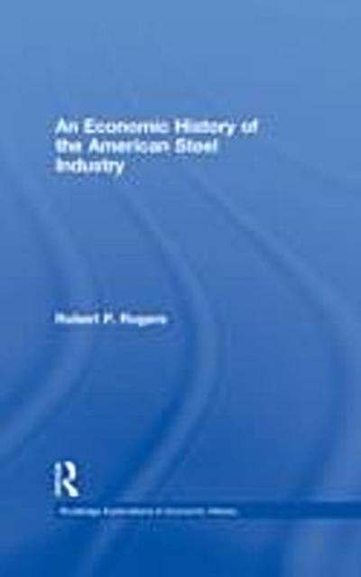 Economic History of the American Steel Industry