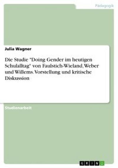 Die Studie ’Doing Gender im heutigen Schulalltag’ von Faulstich-Wieland, Weber und Willems. Vorstellung und kritische Diskussion