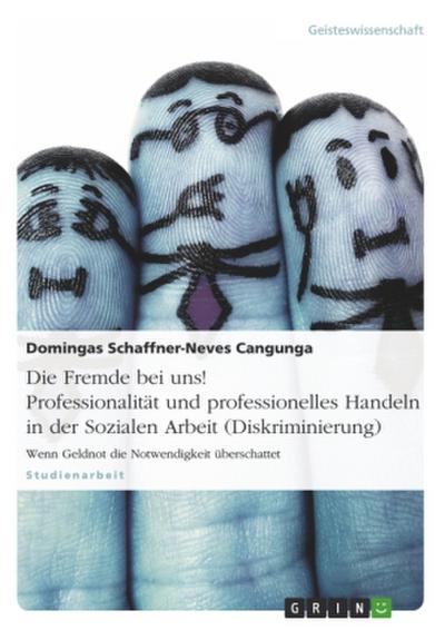 Die Fremde bei uns! Professionalität und professionelles Handeln in der Sozialen Arbeit (Diskriminierung)