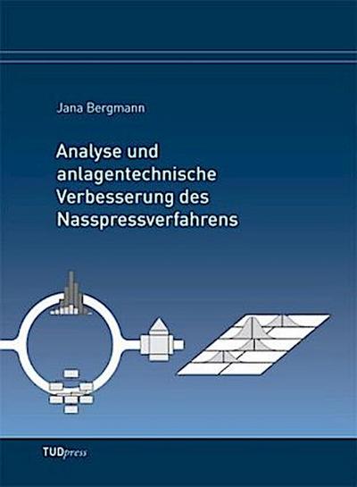 Analyse und anlagentechnische Verbesserung des Nasspressverfahrens