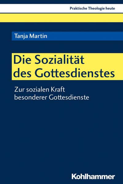 Die Sozialität des Gottesdienstes: Zur sozialen Kraft besonderer Gottesdienste (Praktische Theologie heute, 158, Band 158)