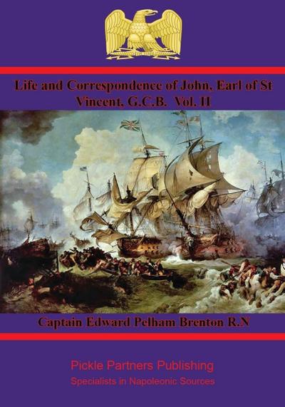 Life and Correspondence of John, Earl of St Vincent, G.C.B. Vol. I