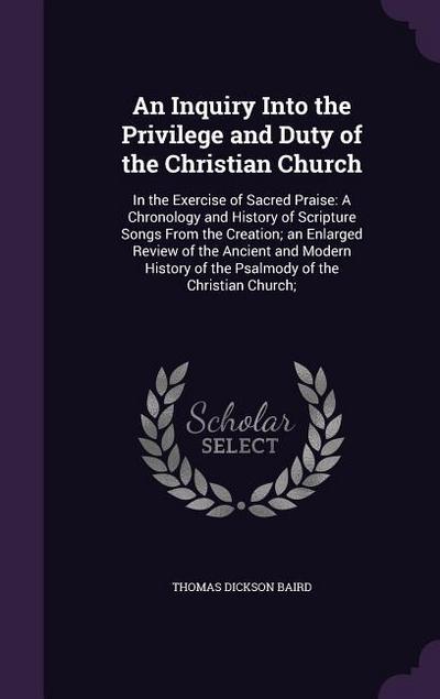 An Inquiry Into the Privilege and Duty of the Christian Church