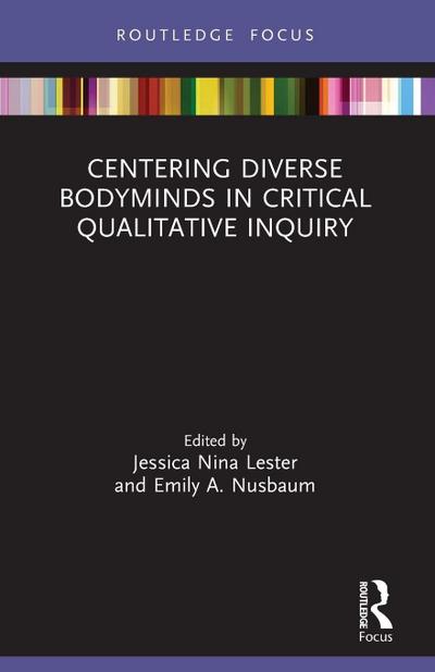 Centering Diverse Bodyminds in Critical Qualitative Inquiry