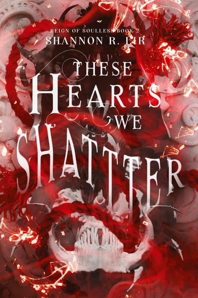 Lir, S: These Hearts We Shatter