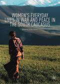 Women’s Everyday Lives in War and Peace in the South Caucasus