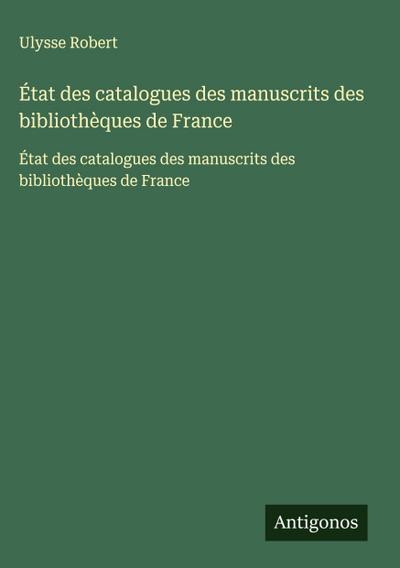 État des catalogues des manuscrits des bibliothèques de France