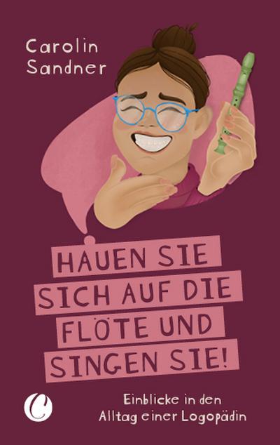 ’Hauen Sie sich auf die Flöte und singen Sie!’ Einblicke in den Alltag einer Logopädin