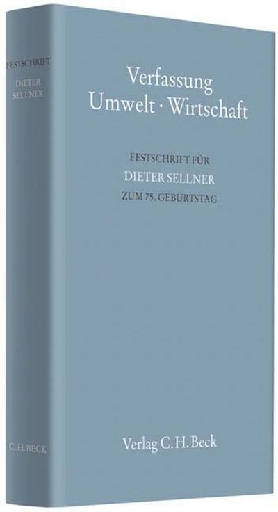 Verfassung - Umwelt - Wirtschaft: Festschrift für Dieter Sellner zum 75. Geburtstag