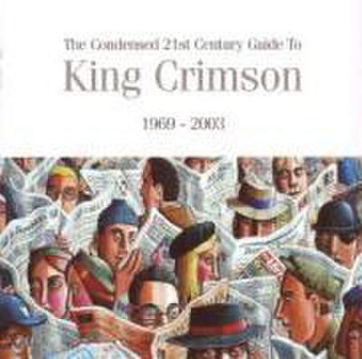 The Condensed 21st Century Guide to King Crimson (
