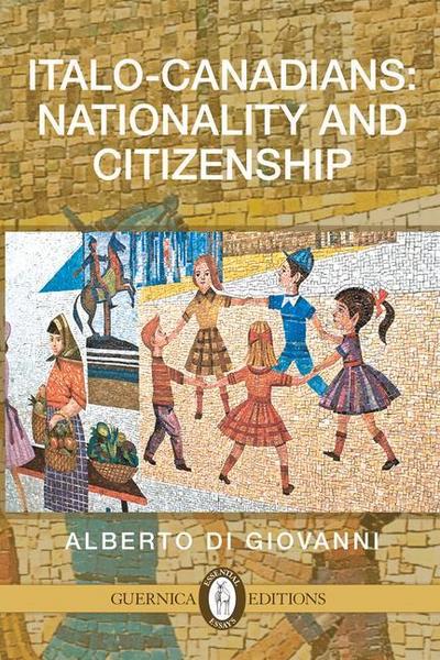 Italo-Canadians: Nationality and Citizenship: Volume 63