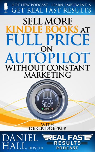 Sell More Kindle Books at Full Price on Autopilot without Constant Marketing (Real Fast Results, #91)