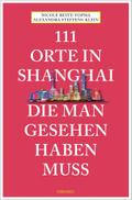 111 Orte in Shanghai, die man gesehen haben muss