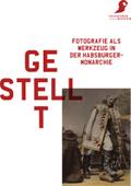 Gestellt: Fotografie als Werkzeug in der Habsburgermonarchie