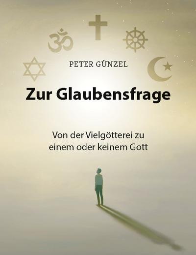 Zur Glaubensfrage - Von der Vielgötterei zu einem oder keinem Gott