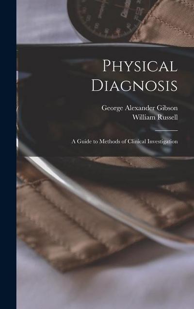 Physical Diagnosis; a Guide to Methods of Clinical Investigation