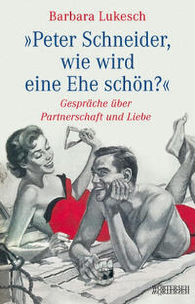 Peter Schneider, wie wird eine Ehe schön?