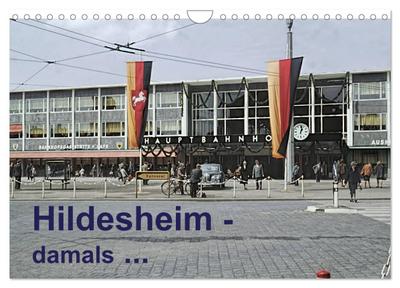 Hildesheim - damals ... (Wandkalender 2024 DIN A4 quer), CALVENDO Monatskalender