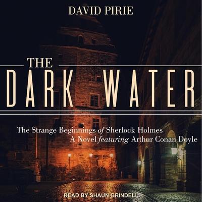 The Dark Water Lib/E: The Strange Beginnings of Sherlock Holmes