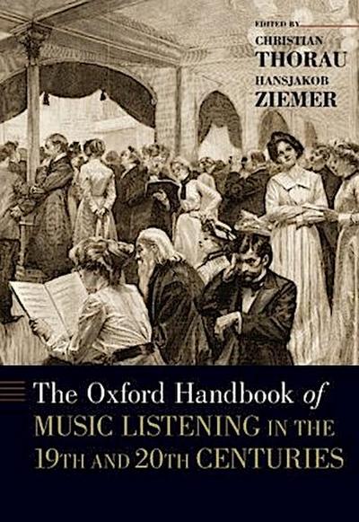 Oxford Handbook of Music Listening in the 19th and 20th Centuries