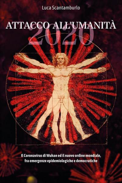 2020. Attacco all’umanità. Il coronavirus di Wuhan ed il Nuovo Ordine Mondiale fra emergenze epidemiologiche e democratiche