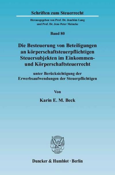 Die Besteuerung von Beteiligungen an körperschaftsteuerpflichtigen Steuersubjekten im Einkommen- und Körperschaftsteuerrecht unter Berücksichtigung der Erwerbsaufwendungen der Steuerpflichtigen
