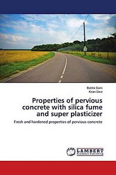 Properties of pervious concrete with silica fume and super plasticizer