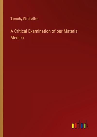 A Critical Examination of our Materia Medica