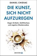 Die Kunst, sich nicht aufzuregen