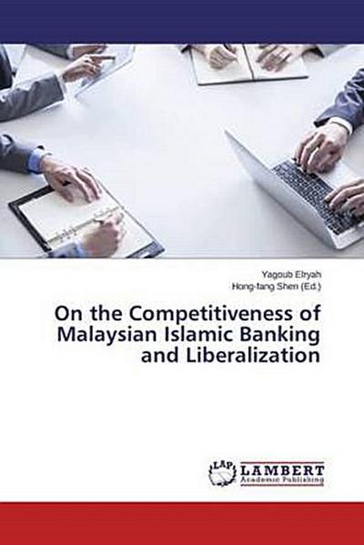 On the Competitiveness of Malaysian Islamic Banking and Liberalization