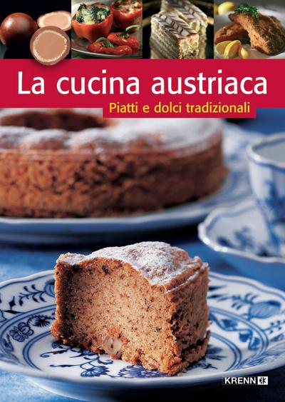 La cucina austriaca: Piatti e dolci tradizionali (Österreichische Küche)
