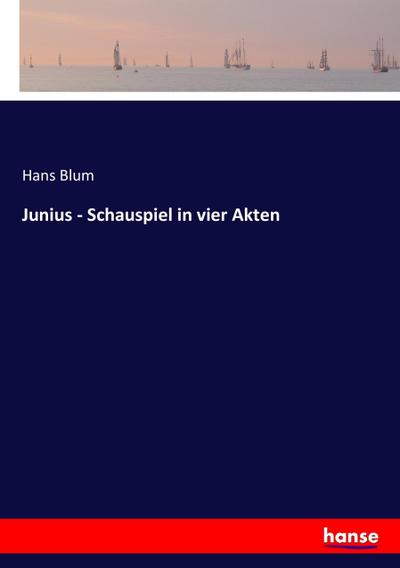 Junius - Schauspiel in vier Akten