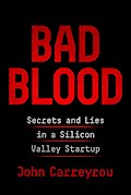 Carreyrou, J: Bad Blood: Secrets and Lies in a Silicon Valley Startup